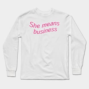 She Means Business Long Sleeve T-Shirt